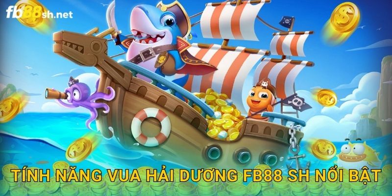 Làm Chủ Biển Cả - Vua Hải Dương Fb88 sh Đỉnh 2 Tính năng Vua Hải Dương Fb88 sh nổi bật