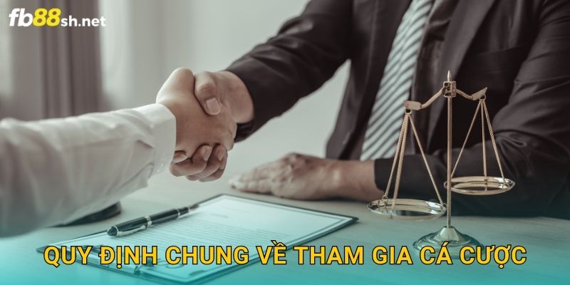 Quy định chung về tham gia cá cược