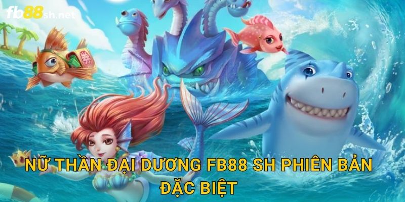 Thần Thoại Biển Cả - Nữ Thần Đại Dương Fb88 sh 2 Nữ Thần Đại Dương Fb88 sh phiên bản đặc biệt
