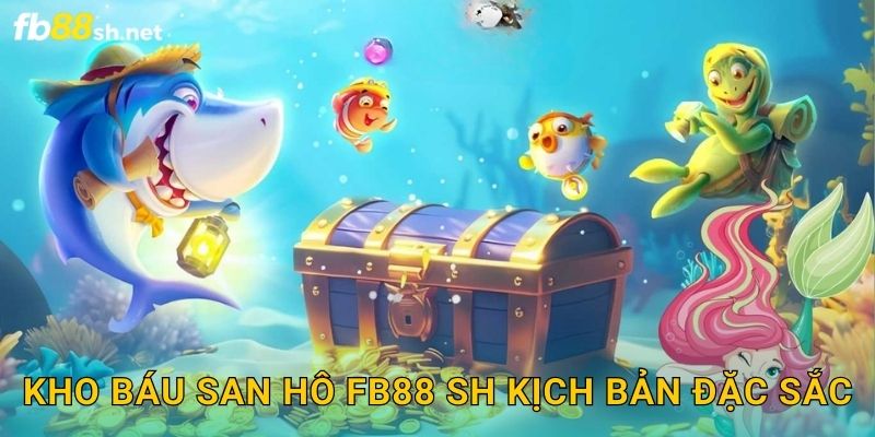 Kho Báu San Hô Fb88 sh kịch bản đặc sắc