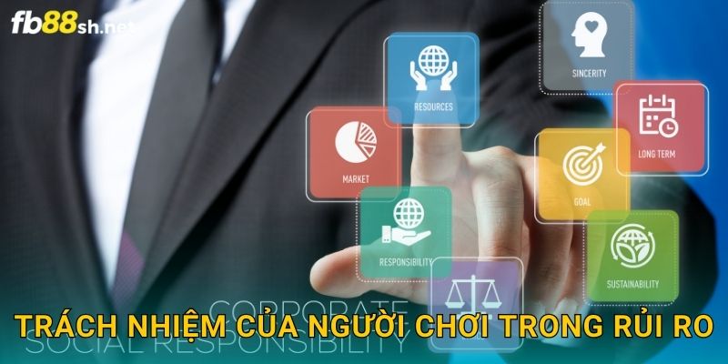 Điều Cần Biết - Miễn Trừ Trách Nhiệm Fb88 sh 2 Trách nhiệm của người chơi trong rủi ro