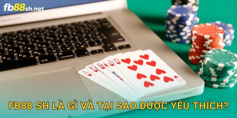 FB88 SH Là Gì? Tại Sao Được Yêu Thích Nhiều Đến Vậy?