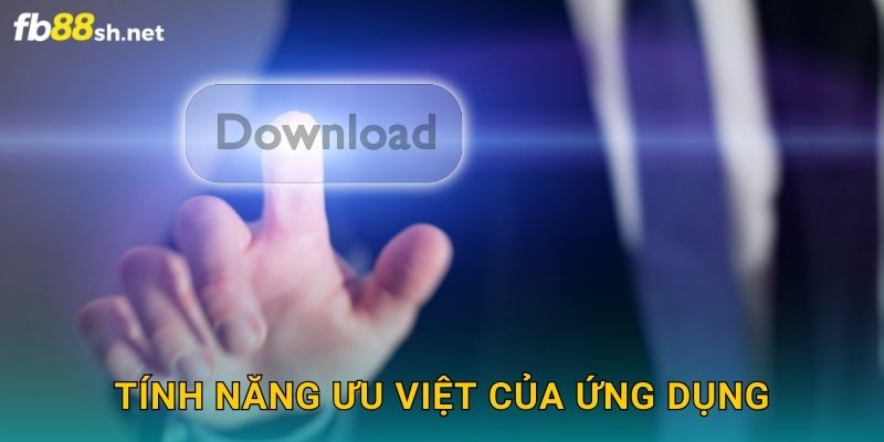 Tính năng ưu việt của ứng dụng