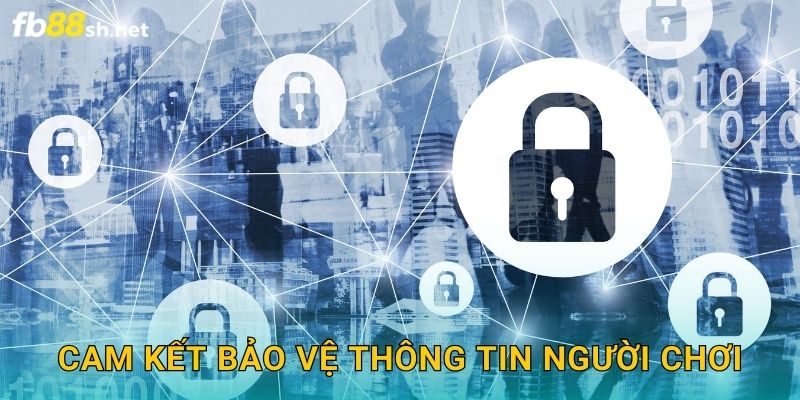 Cam kết bảo vệ thông tin người chơi