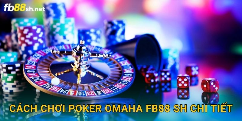 Cách chơi Poker Omaha Fb88 sh chi tiết