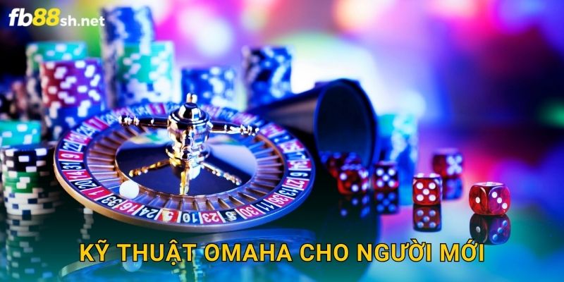 Kỹ thuật Omaha cho người mới