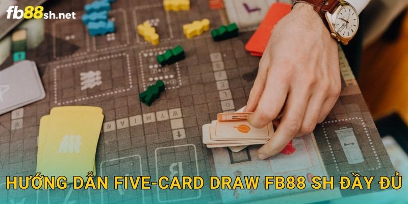 Poker Đơn Giản - Five-Card Draw Fb88 sh Vui 2 Hướng dẫn Five-Card Draw Fb88 sh đầy đủ