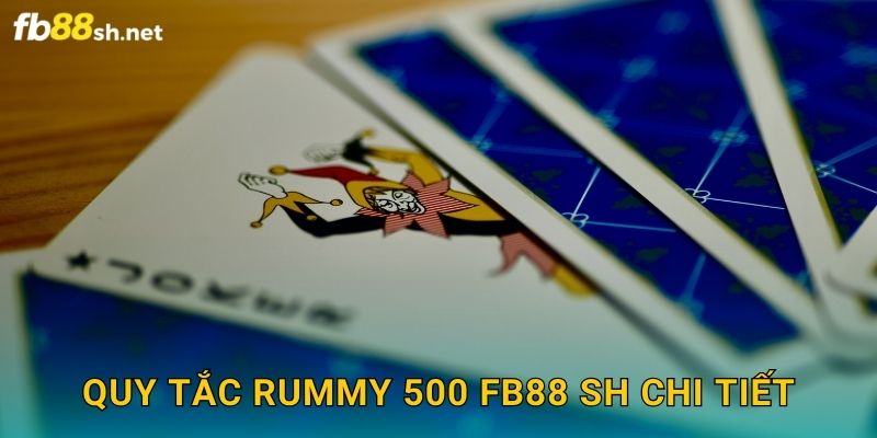 Quy tắc Rummy 500 Fb88 sh chi tiết