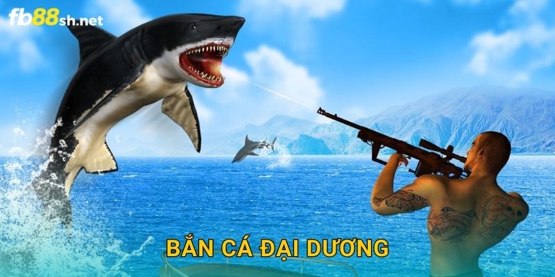 Đại Dương Bạc Tỷ – Bắn Cá Đại Dương Fb88 sh